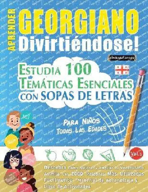Aprender Georgiano Divirtiéndose! - Para Niños: Todas Las Edades - Estudia 100 Temáticas Esenciales Con Sopas de Letras - Vol.1 by Linguas Classics