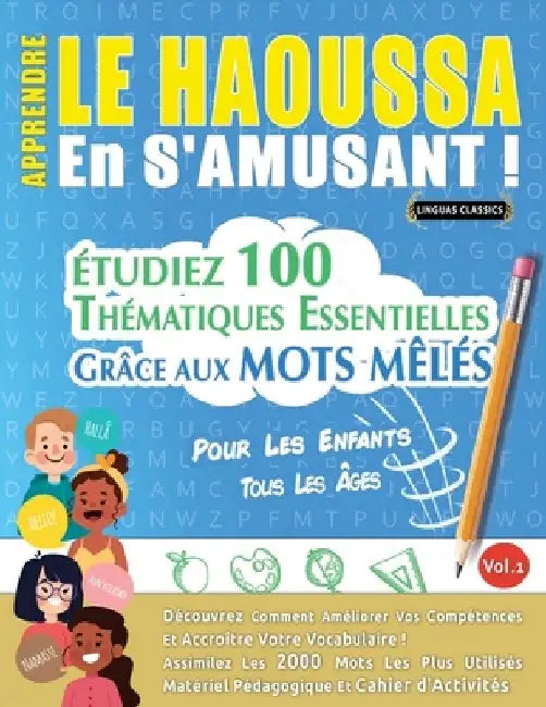 Apprendre Le Haoussa En s'Amusant - Pour Les Enfants: Tous Les Âges - Étudiez 100 Thématiques Essentielles Grâce Aux Mots Mêlés - Vol.1 by Linguas Classics