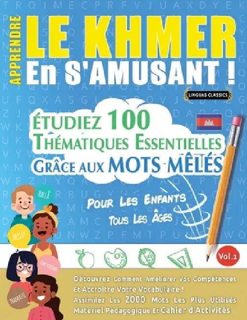 Apprendre Le Khmer En s'Amusant - Pour Les Enfants: Tous Les Âges - Étudiez 100 Thématiques Essentielles Grâce Aux Mots Mêlés - Vol.1 by Linguas Classics