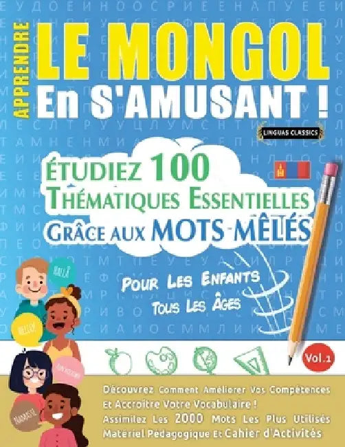 Apprendre Le Mongol En s'Amusant - Pour Les Enfants: Tous Les Âges - Étudiez 100 Thématiques Essentielles Grâce Aux Mots Mêlés - Vol.1 by Linguas Classics