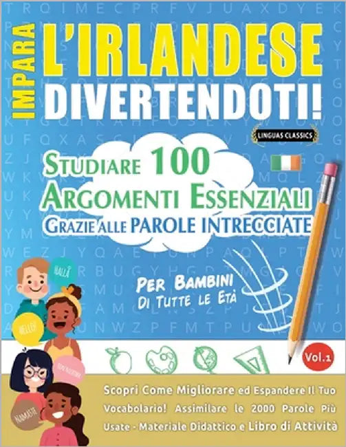 Impara l'Irlandese Divertendoti! - Per Bambini: Tutte Le Età - Studiare 100 Argomenti Essenziali Grazie Alle Parole Intrecciate - Vol.1 by Linguas Classics