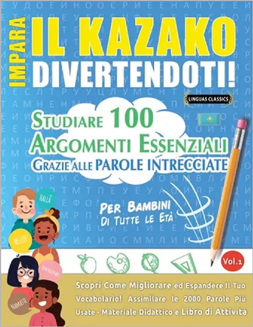 Impara Il Kazako Divertendoti! - Per Bambini: Di Tutte Le Età - Studiare 100 Argomenti Essenziali Grazie Alle Parole Intrecciate by Lingua Classics
