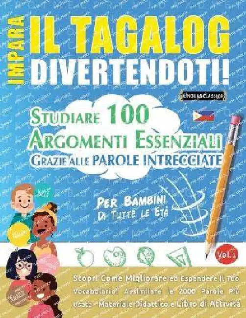 Impara Il Tagalog Divertendoti! - Per Bambini: Tutte Le Età - Studiare 100 Argomenti Essenziali Grazie Alle Parole Intrecciate - Vol.1 by Linguas Classics