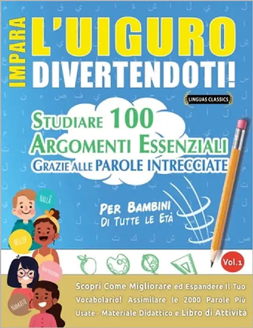 Impara l'Uiguro Divertendoti! - Per Bambini: Di Tutte Le Età - Studiare 100 Argomenti Essenziali Grazie Alle Parole Intrecciate by Lingua Classics