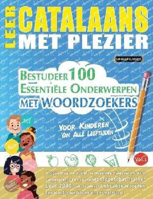 Leer Catalaans Met Plezier - Voor Kinderen: Van Alle Leeftijden - Bestudeer 100 Essentiële Onderwerpen Met Woordzoekers - Vol.1 by Linguas Classics