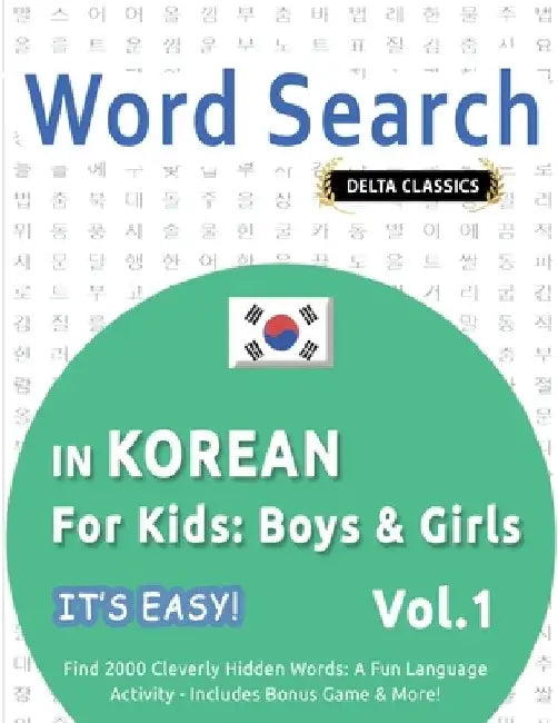 Word Search in Korean for Kids: Boys & Girls - It's Easy! Vol.1 - Delta Classics - Find 2000 Cleverly Hidden Words: A Fun Language Activity - Includes by Best Activity Books