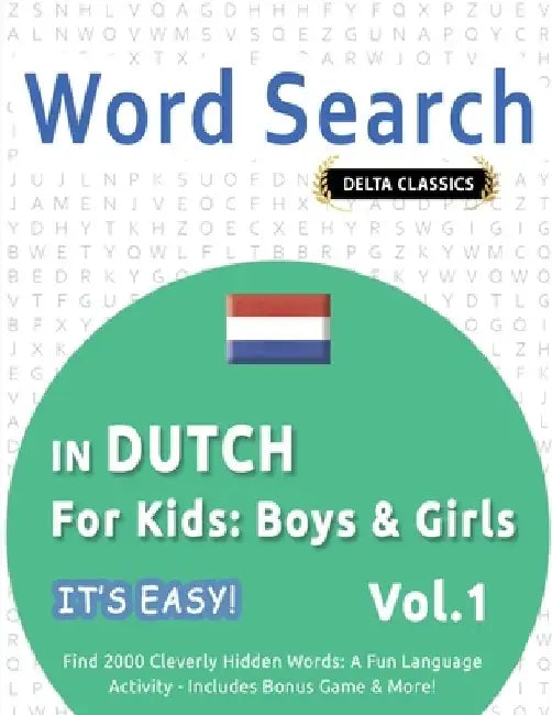 Word Search in Dutch for Kids: Boys & Girls - It's Easy! Vol.1 - Delta Classics - Find 2000 Cleverly Hidden Words: A Fun Language Activity - Includes by Best Activity Books