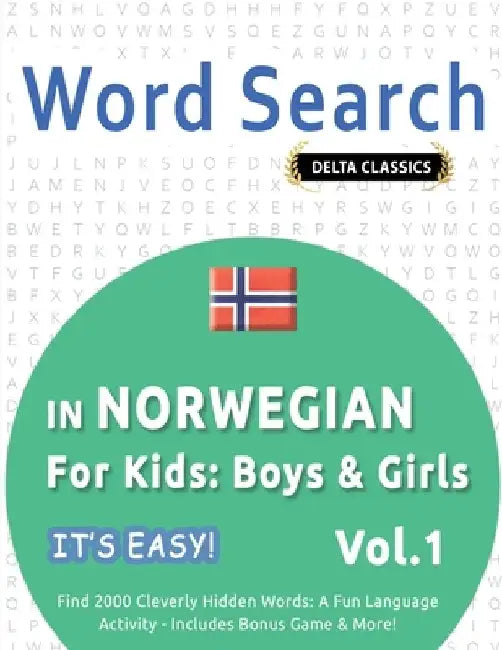 Word Search in Norwegian for Kids: Boys & Girls - It's Easy! Vol.1 - Delta Classics - Find 2000 Cleverly Hidden Words: A Fun Language Activity - Inclu by Best Activity Books