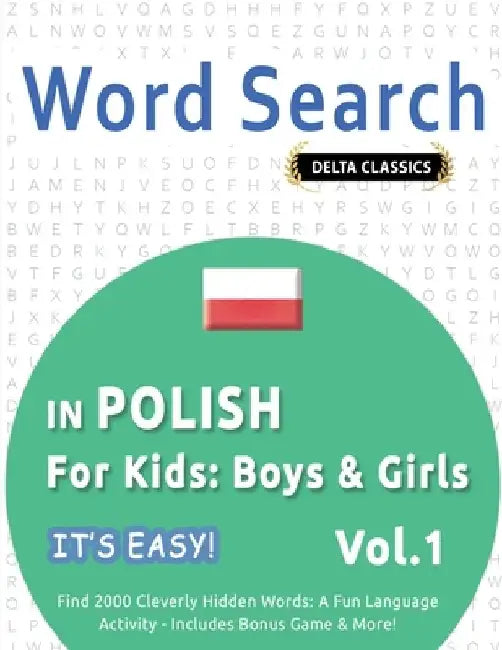 Word Search in Polish for Kids: Boys & Girls - It's Easy! Vol.1 - Delta Classics - Find 2000 Cleverly Hidden Words: A Fun Language Activity - Includes by Best Activity Books