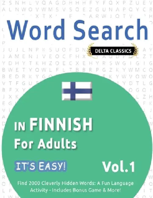 Word Search in Finnish for Adults - It's Easy! Vol.1 - Delta Classics - Find 2000 Cleverly Hidden Words: A Fun Language Activity - Includes Bonus Game by Best Activity Books