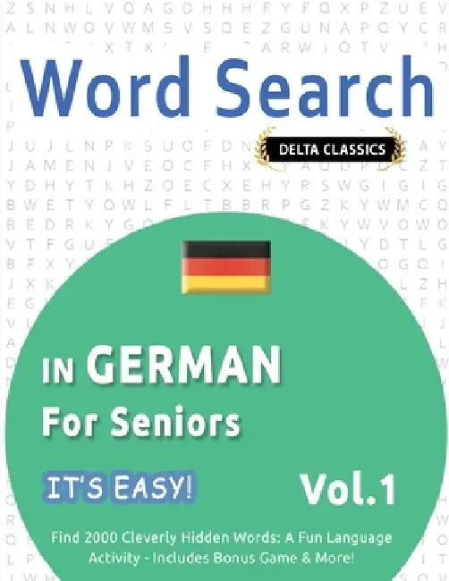 Word Search in German for Seniors - It's Easy! Vol.1 - Delta Classics - Find 2000 Cleverly Hidden Words: A Fun Language Activity - Includes Bonus Game by Best Activity Books