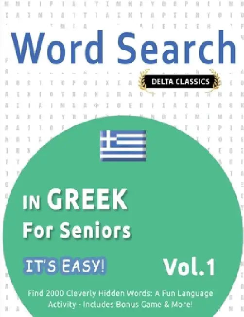 Word Search in Greek for Seniors - It's Easy! Vol.1 - Delta Classics - Find 2000 Cleverly Hidden Words: A Fun Language Activity - Includes Bonus Game by Best Activity Books