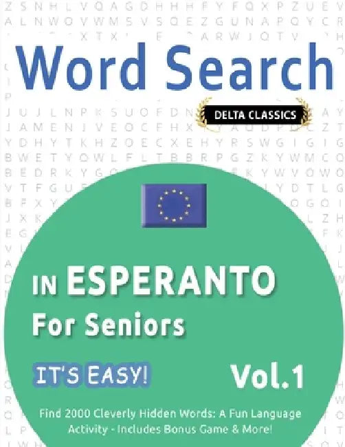 Word Search in Esperanto for Seniors - It's Easy! Vol.1 - Delta Classics - Find 2000 Cleverly Hidden Words: A Fun Language Activity - Includes Bonus G by Best Activity Books