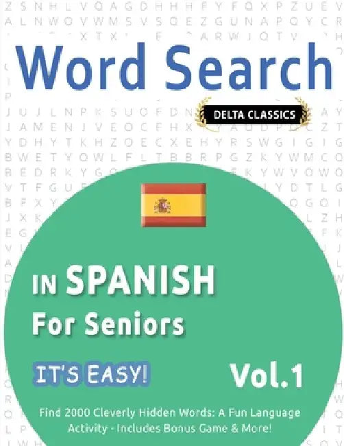 Word Search in Spanish for Seniors - It's Easy! Vol.1 - Delta Classics - Find 2000 Cleverly Hidden Words: A Fun Language Activity - Includes Bonus Gam by Best Activity Books