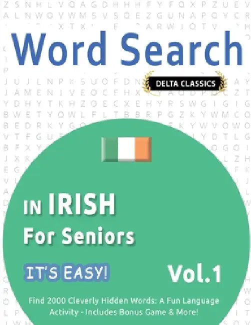 Word Search in Irish for Seniors - It's Easy! Vol.1 - Delta Classics - Find 2000 Cleverly Hidden Words: A Fun Language Activity - Includes Bonus Game by Best Activity Books