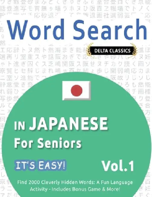 Word Search in Japanese for Seniors - It's Easy! Vol.1 - Delta Classics - Find 2000 Cleverly Hidden Words: A Fun Language Activity - Includes Bonus Ga by Best Activity Books