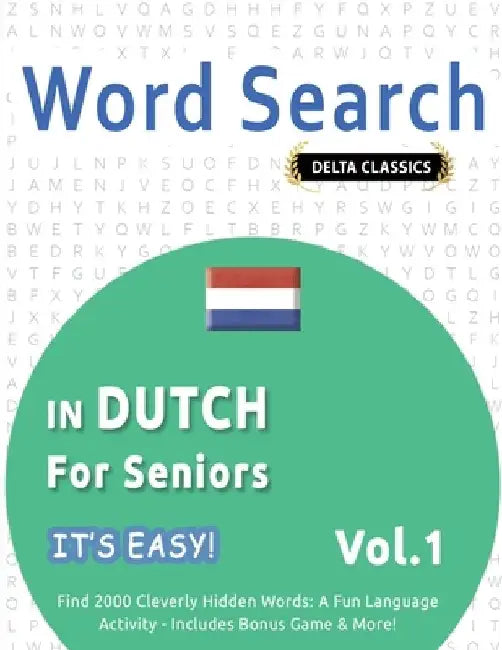 Word Search in Dutch for Seniors - It's Easy! Vol.1 - Delta Classics - Find 2000 Cleverly Hidden Words: A Fun Language Activity - Includes Bonus Game by Best Activity Books