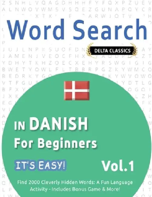 Word Search in Danish for Beginners - It's Easy! Vol.1 - Delta Classics - Find 2000 Cleverly Hidden Words: A Fun Language Activity - Includes Bonus Ga by Best Activity Books