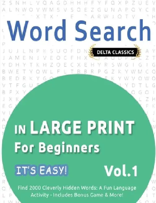 Word Search in Large Print for Beginners - It's Easy! Vol.1 - Delta Classics - Find 2000 Cleverly Hidden Words: A Fun Language Activity - Includes Bon by Best Activity Books