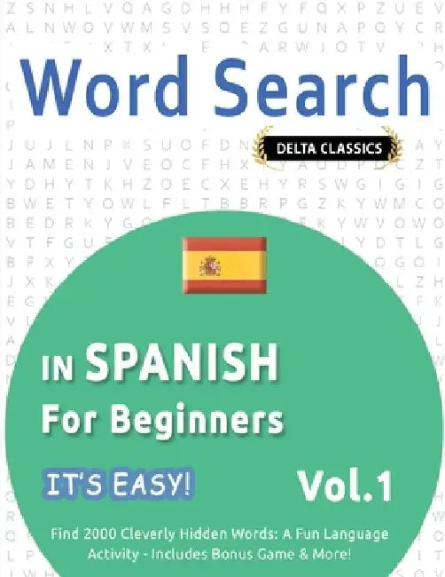 Word Search in Spanish for Beginners - It's Easy! Vol.1 - Delta Classics - Find 2000 Cleverly Hidden Words: A Fun Language Activity - Includes Bonus G by Best Activity Books