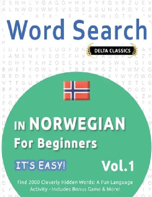 Word Search in Norwegian for Beginners - It's Easy! Vol.1 - Delta Classics - Find 2000 Cleverly Hidden Words: A Fun Language Activity - Includes Bonus by Best Activity Books