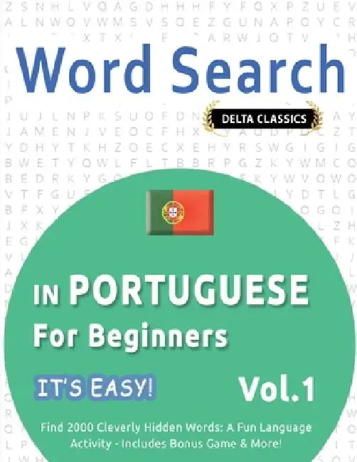 Word Search in Portuguese for Beginners - It's Easy! Vol.1 - Delta Classics - Find 2000 Cleverly Hidden Words: A Fun Language Activity - Includes Bonu by Best Activity Books