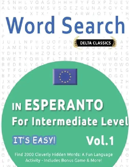 Word Search in Esperanto for Intermediate Level - It's Easy! Vol.1 - Delta Classics - Find 2000 Cleverly Hidden Words: A Fun Language Activity - Inclu by Best Activity Books