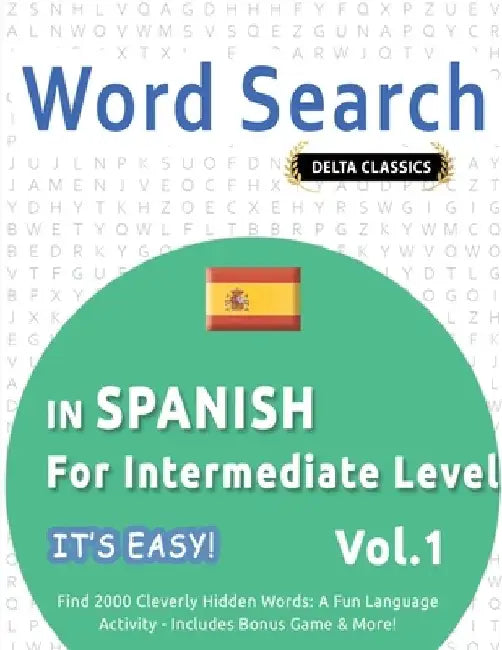 Word Search in Spanish for Intermediate Level - It's Easy! Vol.1 - Delta Classics - Find 2000 Cleverly Hidden Words: A Fun Language Activity - Include by Best Activity Books
