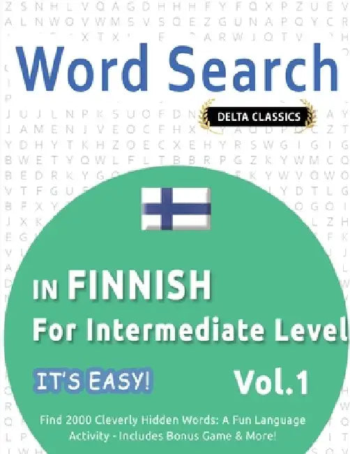 Word Search in Finnish for Intermediate Level - It's Easy! Vol.1 - Delta Classics - Find 2000 Cleverly Hidden Words: A Fun Language Activity - Include by Best Activity Books