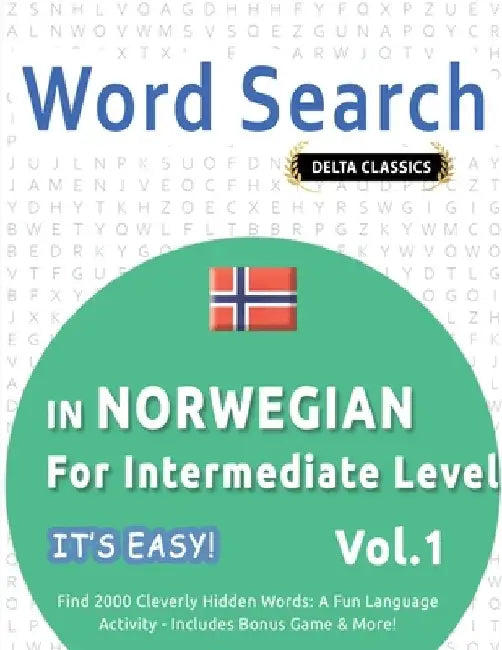 Word Search in Norwegian for Intermediate Level - It's Easy! Vol.1 - Delta Classics - Find 2000 Cleverly Hidden Words: A Fun Language Activity - Inclu by Best Activity Books