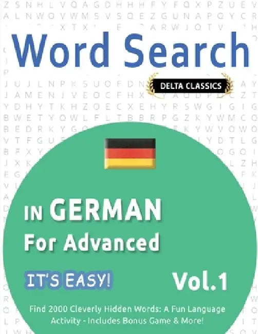Word Search in German for Advanced - It's Easy! Vol.1 - Delta Classics - Find 2000 Cleverly Hidden Words: A Fun Language Activity - Includes Bonus Gam by Best Activity Books