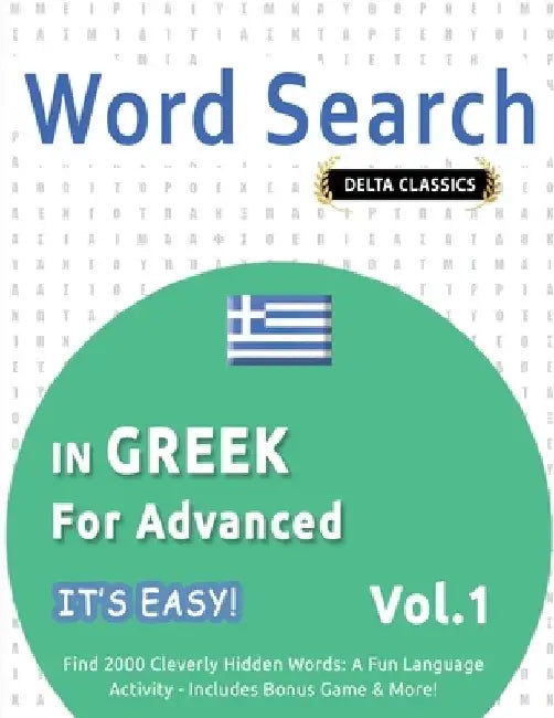 Word Search in Greek for Advanced - It's Easy! Vol.1 - Delta Classics - Find 2000 Cleverly Hidden Words: A Fun Language Activity - Includes Bonus Game by Best Activity Books