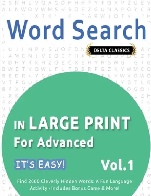 Word Search in Large Print for Advanced - It's Easy! Vol.1 - Delta Classics - Find 2000 Cleverly Hidden Words: A Fun Language Activity - Includes Bonu by Best Activity Books