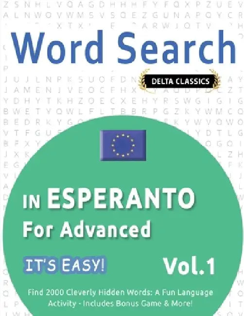 Word Search in Esperanto for Advanced - It's Easy! Vol.1 - Delta Classics - Find 2000 Cleverly Hidden Words: A Fun Language Activity - Includes Bonus by Best Activity Books