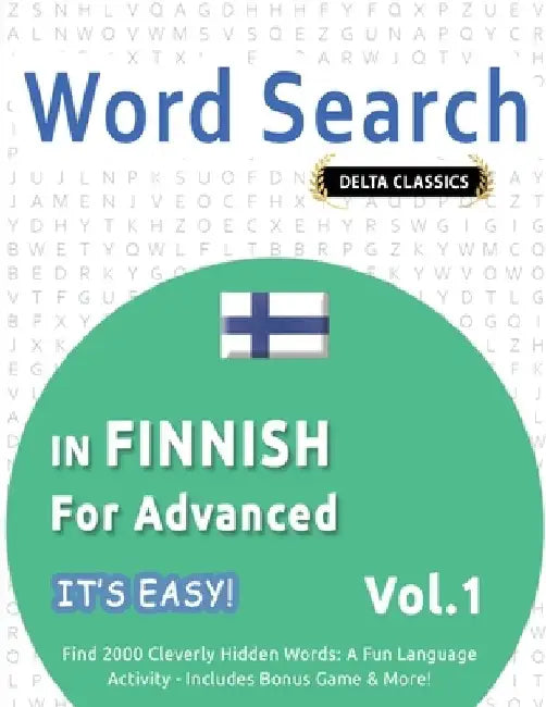 Word Search in Finnish for Advanced - It's Easy! Vol.1 - Delta Classics - Find 2000 Cleverly Hidden Words: A Fun Language Activity - Includes Bonus Ga by Best Activity Books