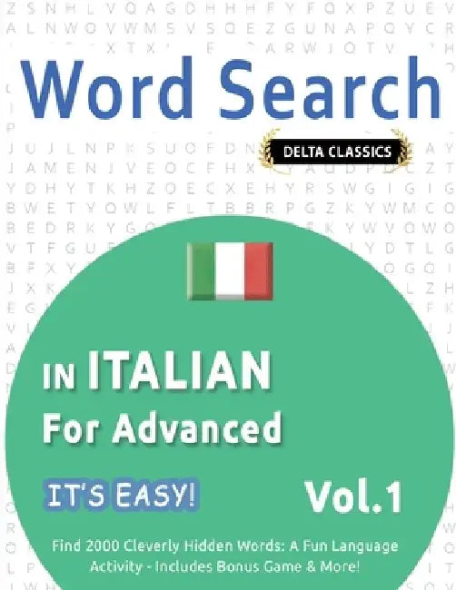 Word Search in Italian for Advanced - It's Easy! Vol.1 - Delta Classics - Find 2000 Cleverly Hidden Words: A Fun Language Activity - Includes Bonus Ga by Best Activity Books