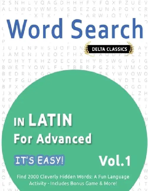 Word Search in Latin for Advanced - It's Easy! Vol.1 - Delta Classics - Find 2000 Cleverly Hidden Words: A Fun Language Activity - Includes Bonus Game by Best Activity Books