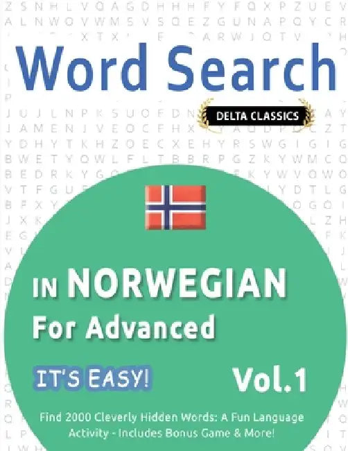 Word Search in Norwegian for Advanced - It's Easy! Vol.1 - Delta Classics - Find 2000 Cleverly Hidden Words: A Fun Language Activity - Includes Bonus by Best Activity Books