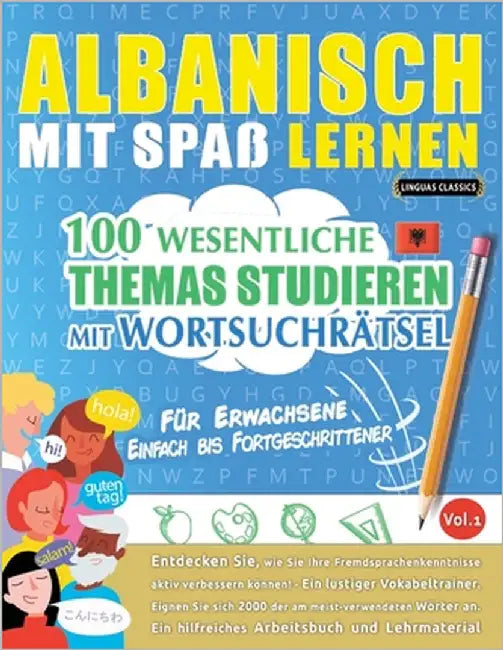 Albanisch Mit Spaß Lernen - Für Erwachsene: Einfach Bis Fortgeschrittener - 100 Wesentliche Themas Studieren Mit Wortsuchrätsel - Vol.1 by Linguas Classics