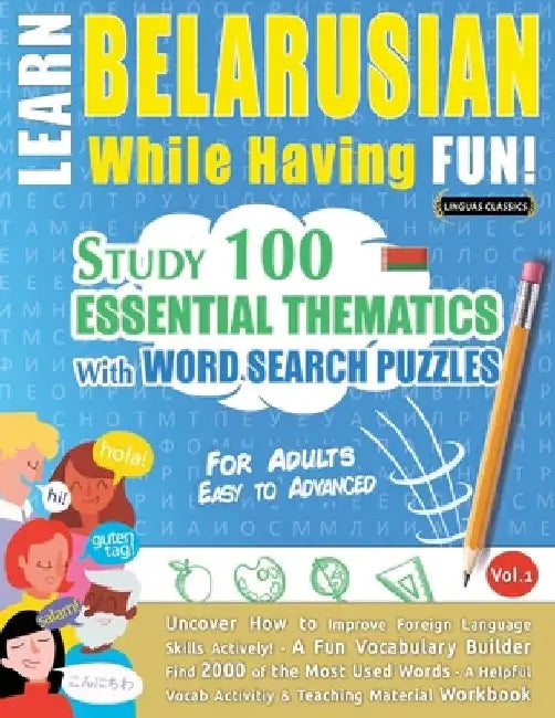 Learn Belarusian While Having Fun! - For Adults: Easy to Advanced - Study 100 Essential Thematics with Word Search Puzzles - Vol.1 by Linguas Classics