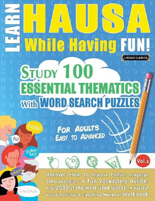 Learn Hausa While Having Fun! - For Adults: Easy to Advanced - Study 100 Essential Thematics with Word Search Puzzles - Vol.1 by Linguas Classics