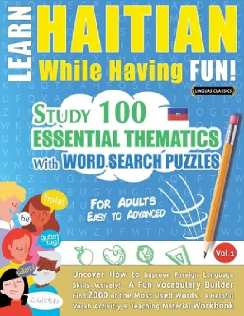 Learn Haitian While Having Fun! - For Adults: Easy to Advanced - Study 100 Essential Thematics with Word Search Puzzles - Vol.1 by Linguas Classics