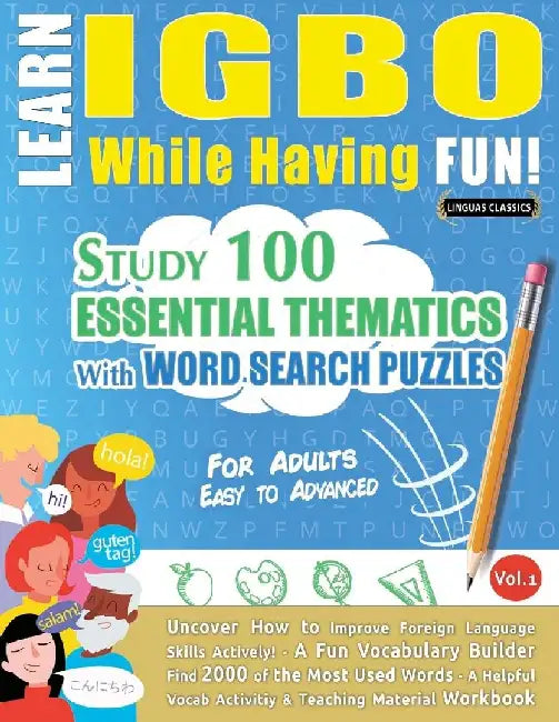 Learn Igbo While Having Fun! - For Adults: Easy to Advanced - Study 100 Essential Thematics with Word Search Puzzles - Vol.1 by Linguas Classics