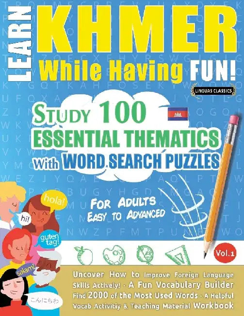 Learn Khmer While Having Fun! - For Adults: Easy to Advanced - Study 100 Essential Thematics with Word Search Puzzles - Vol.1 by Linguas Classics