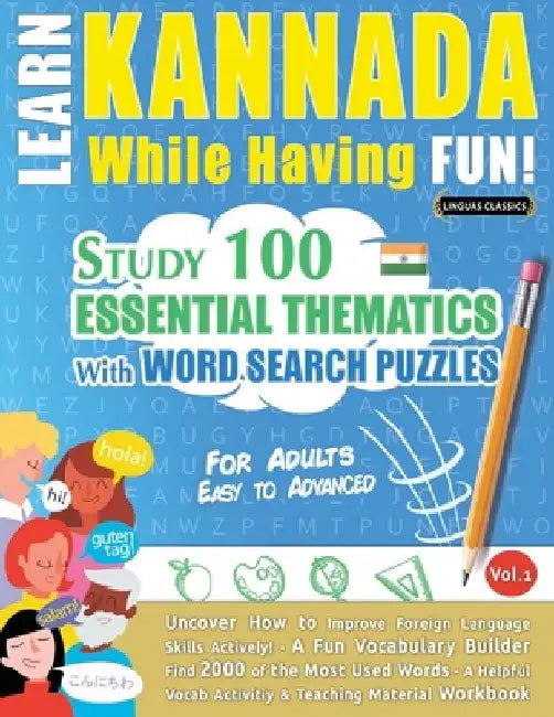 Learn Kannada While Having Fun! - For Adults: Easy to Advanced - Study 100 Essential Thematics with Word Search Puzzles - Vol.1 by Linguas Classics