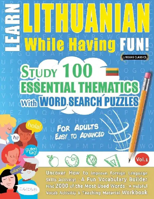 Learn Lithuanian While Having Fun! - For Adults: Easy to Advanced - Study 100 Essential Thematics with Word Search Puzzles - Vol.1 by Linguas Classics