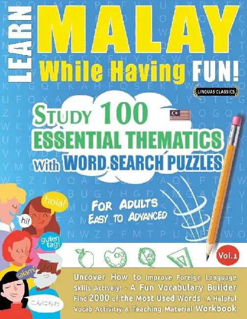 Learn Malay While Having Fun! - For Adults: Easy to Advanced - Study 100 Essential Thematics with Word Search Puzzles - Vol.1 by Linguas Classics