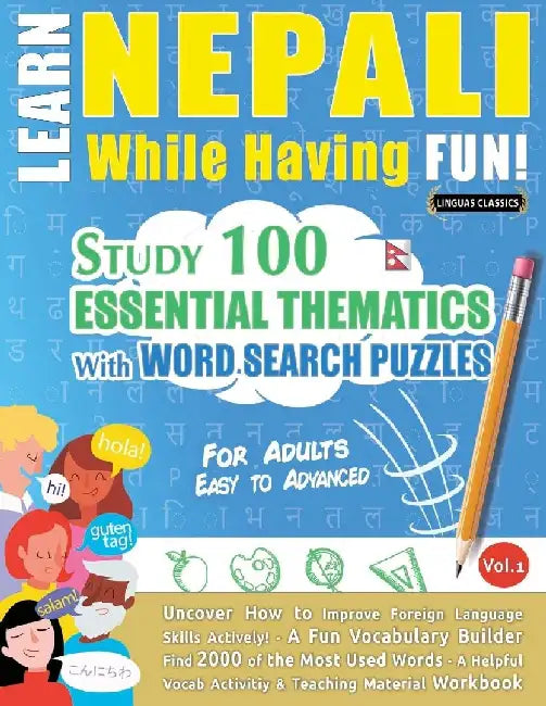 Learn Nepali While Having Fun! - For Adults: Easy to Advanced - Study 100 Essential Thematics with Word Search Puzzles - Vol.1 by Linguas Classics