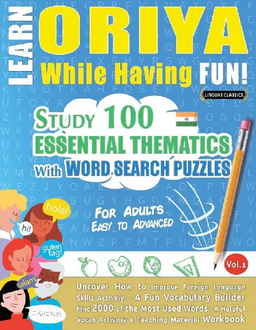 Learn Oriya While Having Fun! - For Adults: Easy to Advanced - Study 100 Essential Thematics with Word Search Puzzles - Vol.1 by Linguas Classics