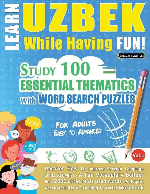 Learn Uzbek While Having Fun! - For Adults: Easy to Advanced - Study 100 Essential Thematics with Word Search Puzzles - Vol.1 by Linguas Classics